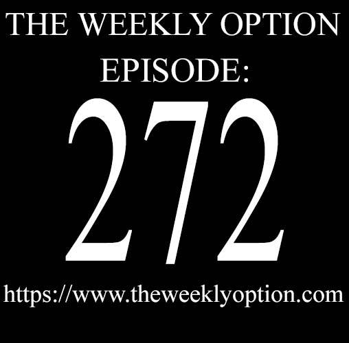 Episode 272 The Weekly Option Podcast