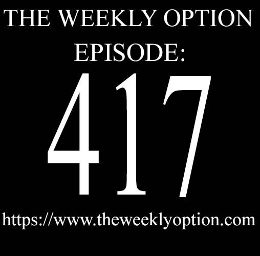Episode 417 The Weekly Option podcast